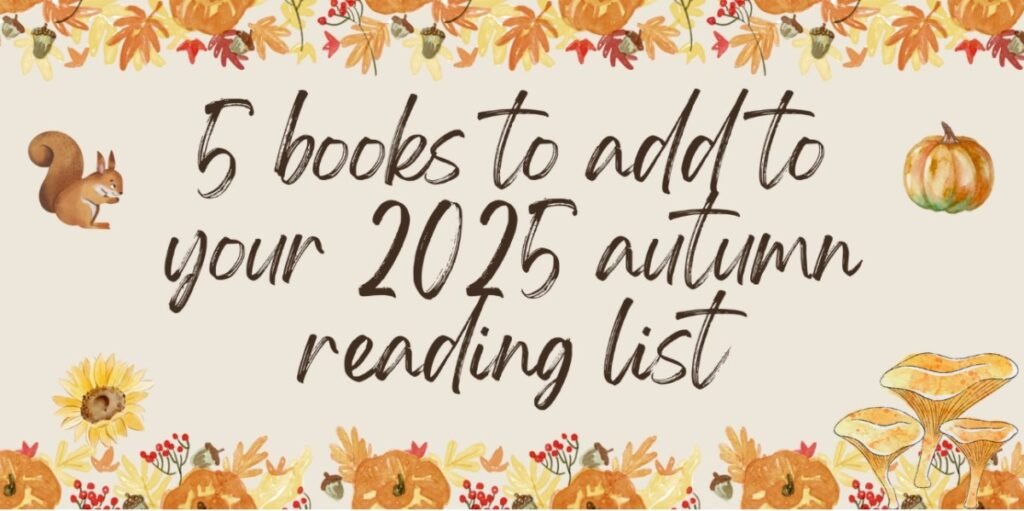 5 books to add to your 2025 autumn reading list – bookworm girl